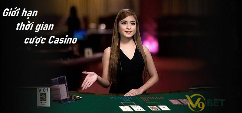 Giới hạn thời gian cược Casino