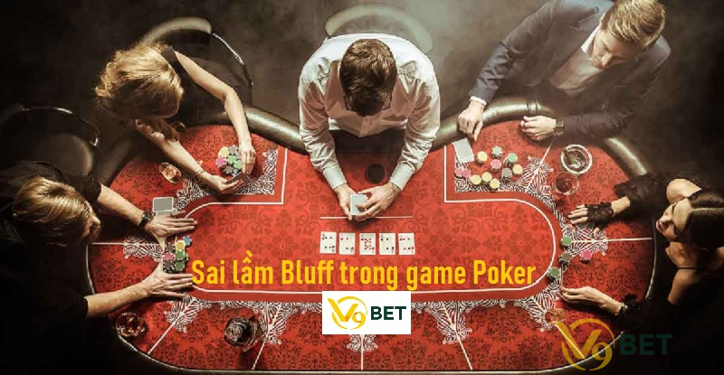 Sai lầm Bluff trong game Poker 